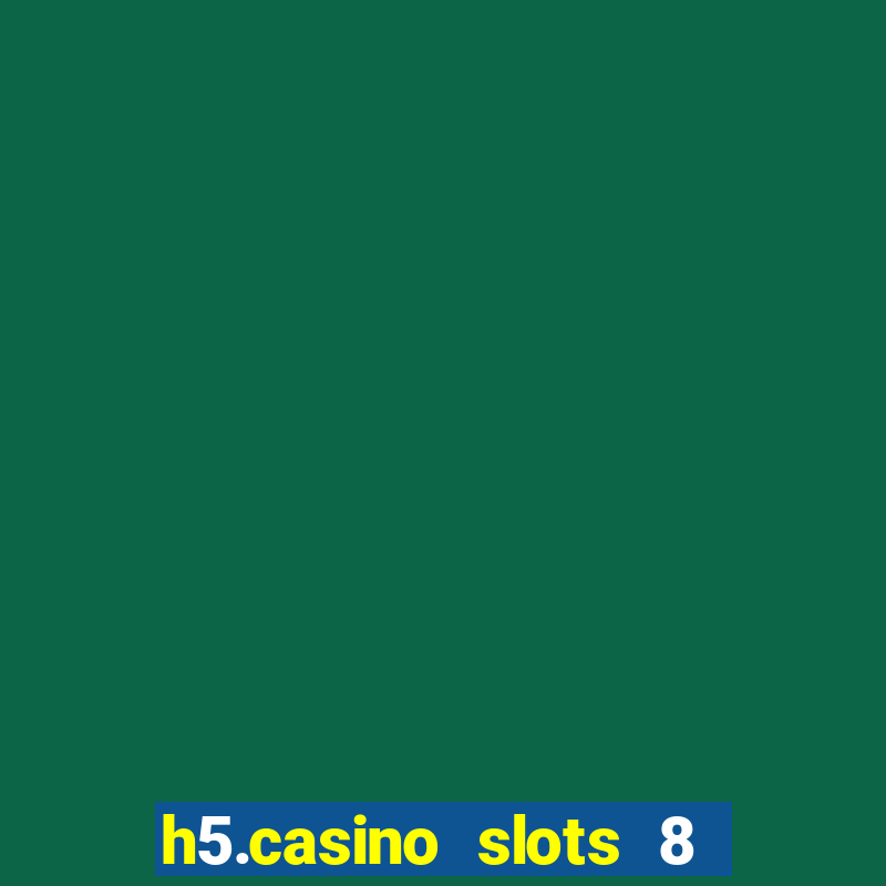 h5.casino slots 8 paga mesmo